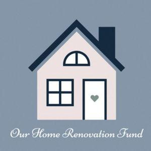 Our Home Renovation Fund