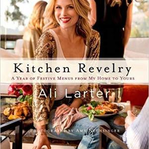 Kitchen Revelry: A Year of Festive Menus from My Home to Yours by Ali Larter (2013-09-10)
