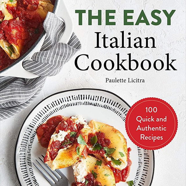 The Easy Italian Cookbook: 100 Quick and Authentic Recipes