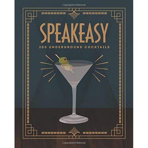 Speakeasy: 200 Underground Cocktails