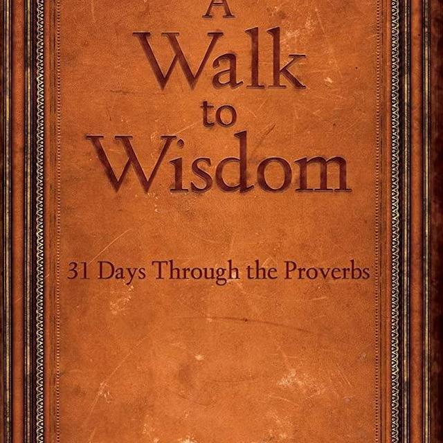 A Walk to Wisdom: 31 Days Through the Proverbs