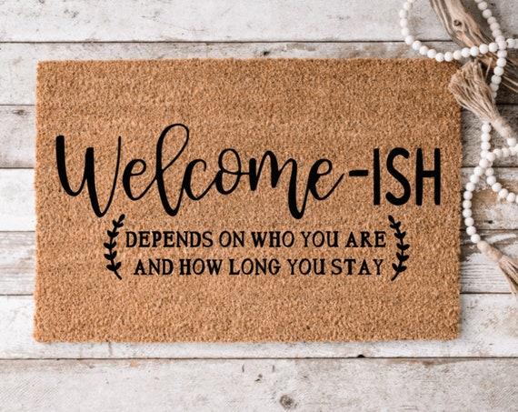 Welcome-ish Depends On Who You Are 4| Funny Doormat | Housewarming Gift | Perfect Gift | New Home Decor | Closing Gift | Guests Not Welcome