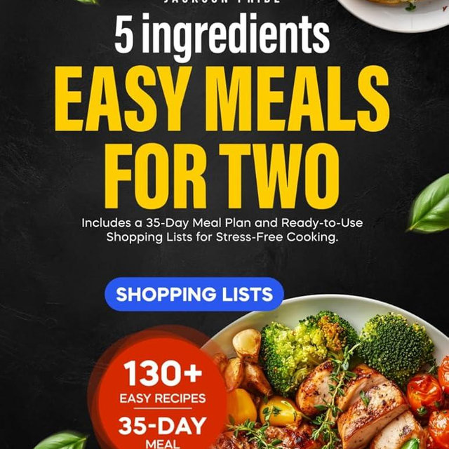 5 Ingredients Easy Meals for Two: Includes a 35-Day Meal Plan and Ready-to-Use Shopping Lists for Stress-Free Cooking.