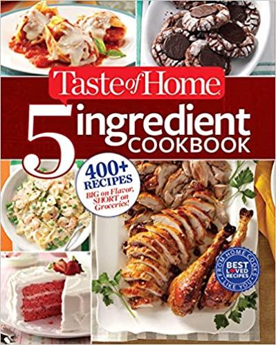 Taste of Home 5-Ingredient Cookbook: 400+ Recipes Big on Flavor, Short on Groceries!