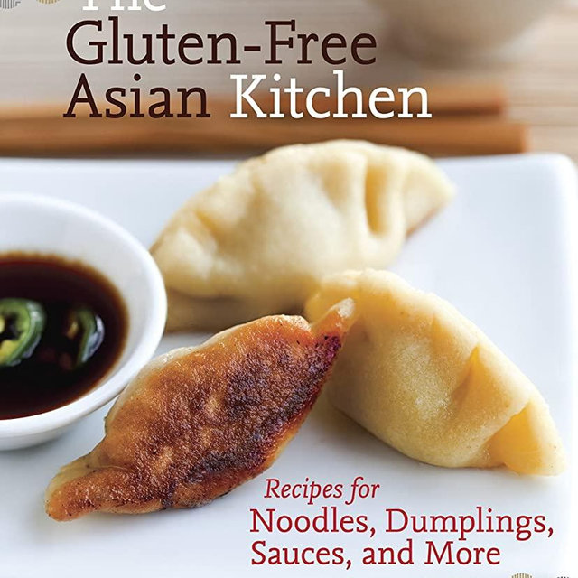 The Gluten-Free Asian Kitchen: Recipes for Noodles, Dumplings, Sauces, and More [A Cookbook]