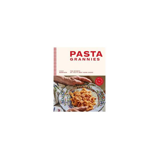 Pasta Grannies: The Official Cookbook - by Vicky Bennison (Hardcover)
