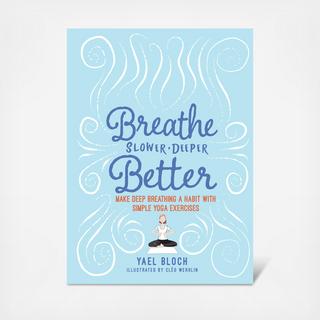 Breathe Slower, Deeper, Better