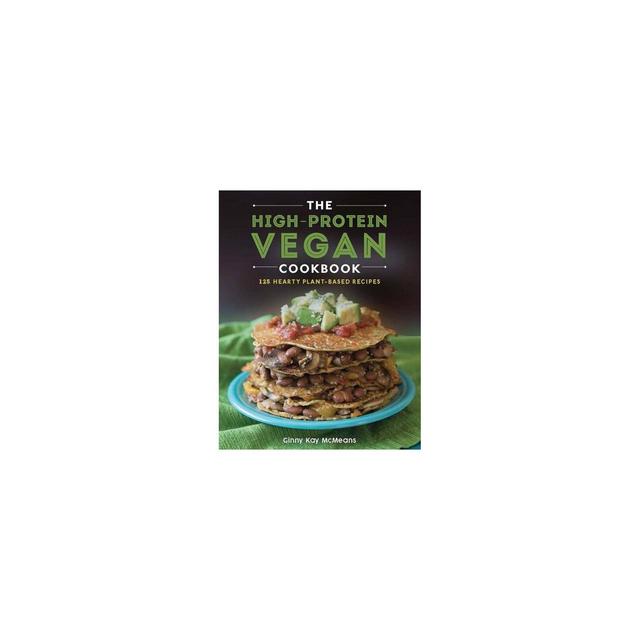 The High-Protein Vegan Cookbook - by Ginny Kay McMeans (Hardcover)