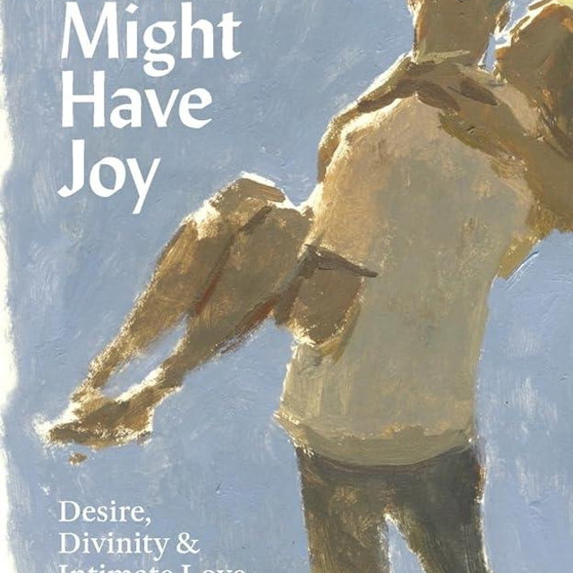 That We Might Have Joy: Desire, Divinity & Intimate Love
