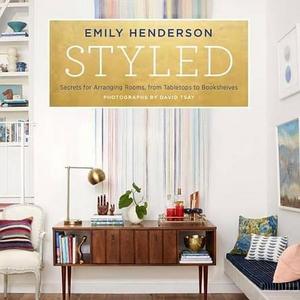 Styled: Secrets for Arranging Rooms, from Tabletops to Bookshelves  Hardcover   – October 13, 2015