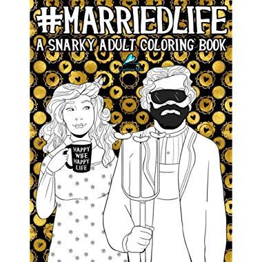Married Life: A Snarky Adult Coloring Book