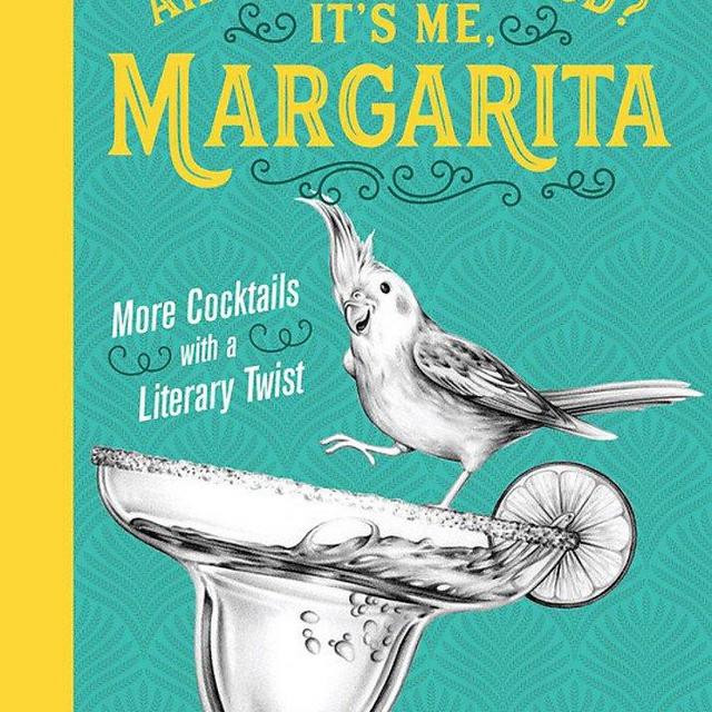 Are You There God? It's Me, Margarita: More Cocktails with a Literary Twist (A Tequila Mockingbird Book)