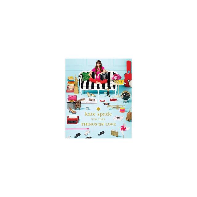 Kate Spade New York: Things We Love - (Hardcover)