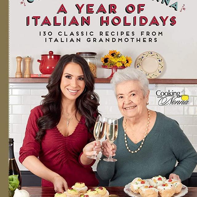 Cooking with Nonna: A Year of Italian Holidays: 130 Classic Holiday Recipes from Italian Grandmothers