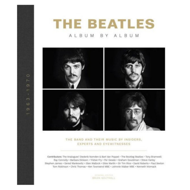The Beatles - Album by Album - The Band and Their Music by Insiders, Experts & Eyewitnesses by Welbeck Publishing Group Limited