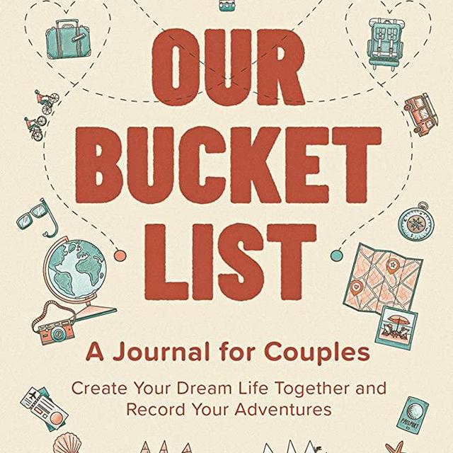 Our Bucket List: A Journal for Couples: Create Your Dream Life Together and Record Your Adventures