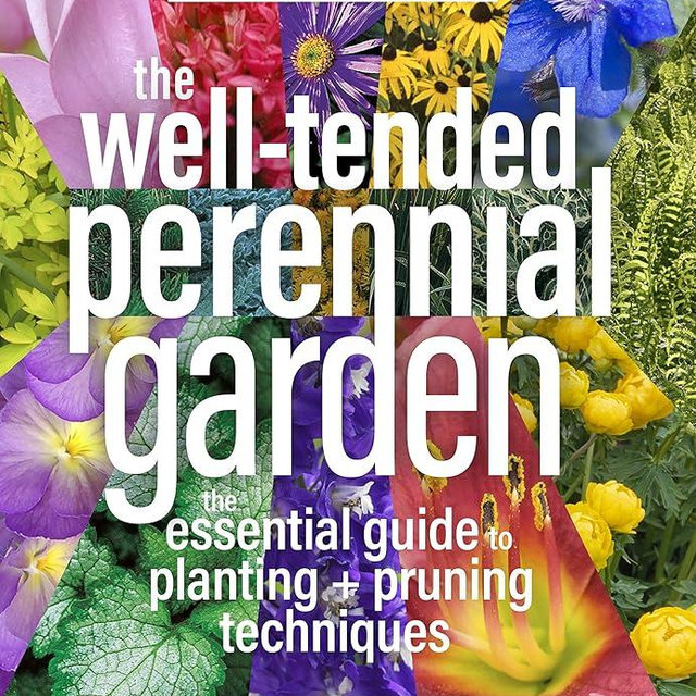 The Well-Tended Perennial Garden: The Essential Guide to Planting and Pruning Techniques, Third Edition
