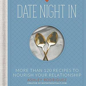 Date Night In: More than 120 Recipes to Nourish Your Relationship Hardcover – December 30, 2014
