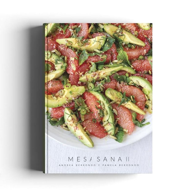 Mesa Sana Vol. II – Mesas para Compartir: A Cookbook in Spanish with 150 Easy, Healthy, and Delicious Recipes. Mexican, Asian & Contemporary Cuisine by Andrea and Pamela Berrondo