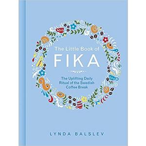 The Little Book of Fika: The Uplifting Daily Ritual of the Swedish Coffee Break                    Hardcover                                                                                                                                                        – February 6, 2018