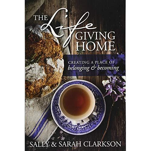 The Lifegiving Home: Creating a Place of Belonging and Becoming