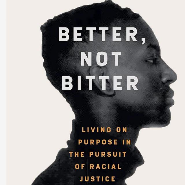Better, Not Bitter: Living on Purpose in the Pursuit of Racial Justice