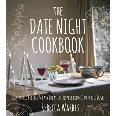 The Date Night Cookbook: Romantic Recipes & Easy Ideas to Inspire from Dawn till Dusk