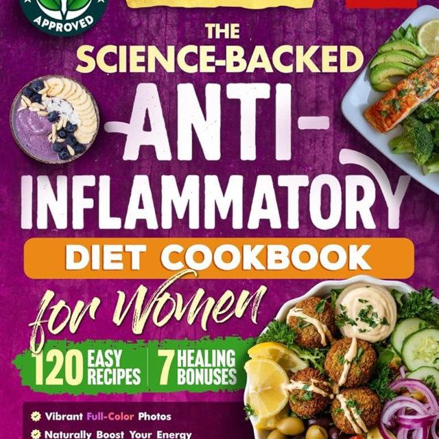 The Science-Backed Anti-Inflammatory Diet Cookbook for Women: 120 Beginner-Friendly Recipes with Full-Color Photos & a 30-Day Meal Plan to Naturally ... & Reduce Chronic Pain (Women's Health Books)