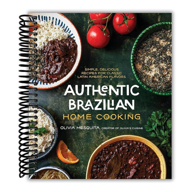 Authentic Brazilian Home Cooking: Simple, Delicious Recipes for Classic Latin American Flavors [Spiral-bound] Mesquita, Olivia