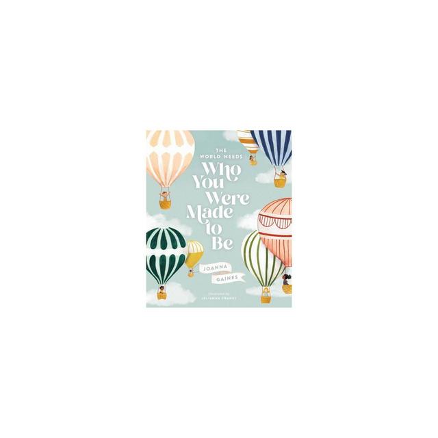 The World Needs Who You Were Made to Be - by Joanna Gaines (Hardcover)