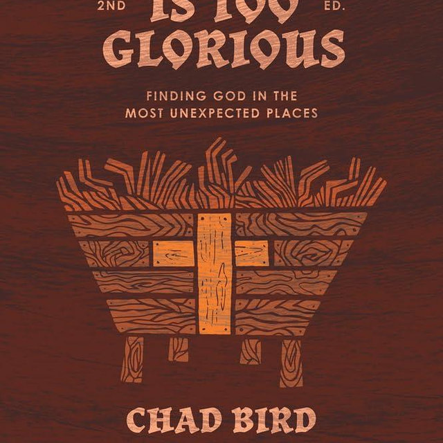 Your God is Too Glorious: Finding God in the Most Unexpected Places