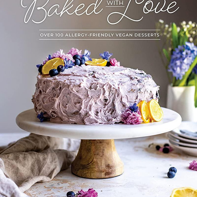 Baked with Love: Over 100 Allergy-Friendly Vegan Desserts