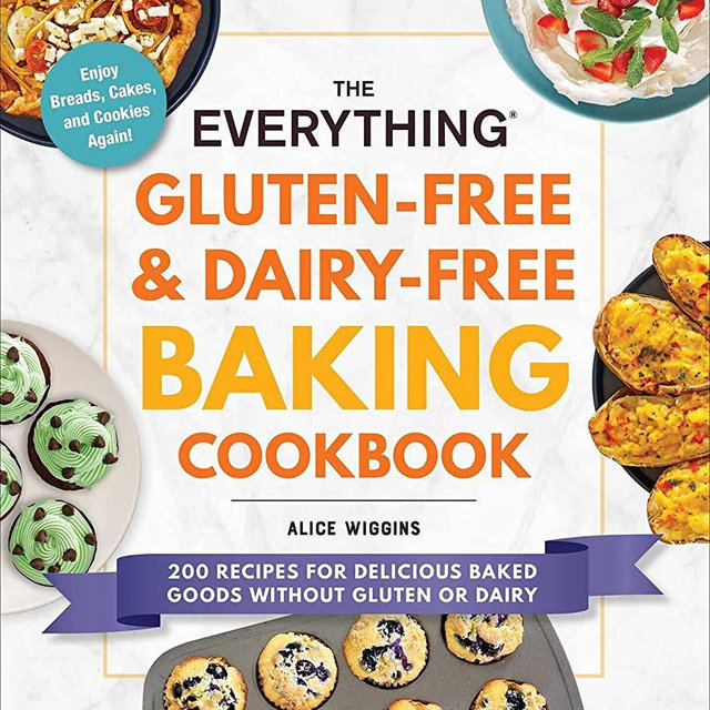 The Everything Gluten-Free & Dairy-Free Baking Cookbook: 200 Recipes for Delicious Baked Goods Without Gluten or Dairy