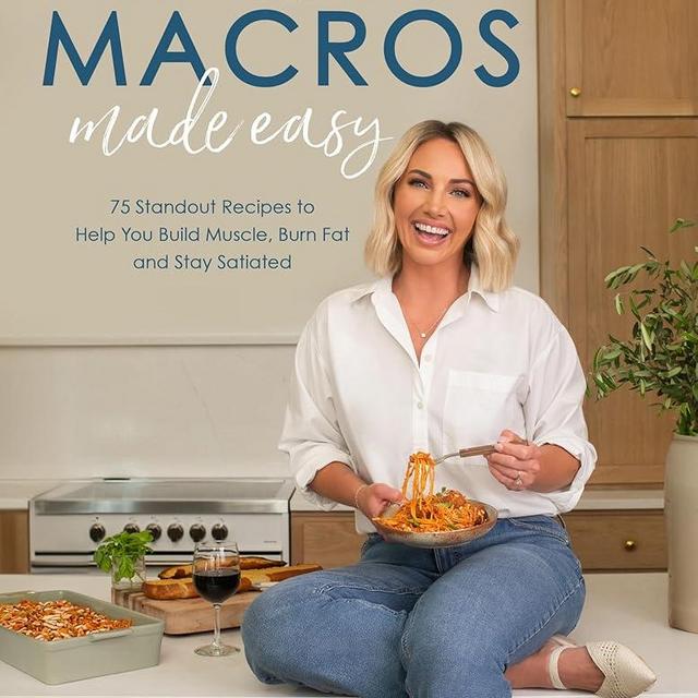 High-Protein Macros Made Easy: 75 Standout Recipes to Help You Build Muscle, Burn Fat and Stay Satiated