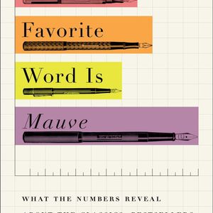 Nabokov's Favorite Word Is Mauve: What the Numbers Reveal About the Classics, Bestsellers, and Our Own Writing  Hardcover   – March 14, 2017