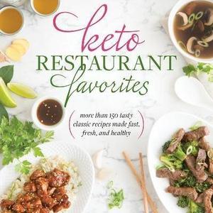 Keto Restaurant Favorites: More Than 175 Tasty Classic Recipes Made Fast, Fresh, and Healthy  Paperback   – July 11, 2017