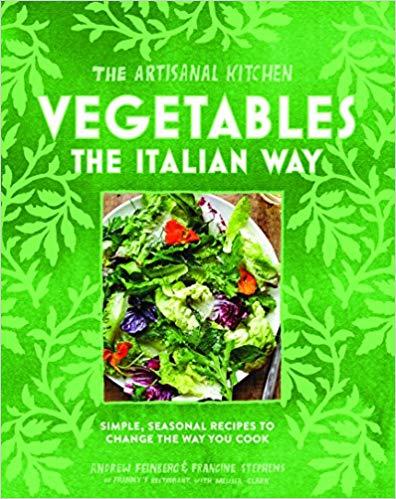 The Artisanal Kitchen: Vegetables the Italian Way: Simple, Seasonal Recipes to Change the Way You Cook