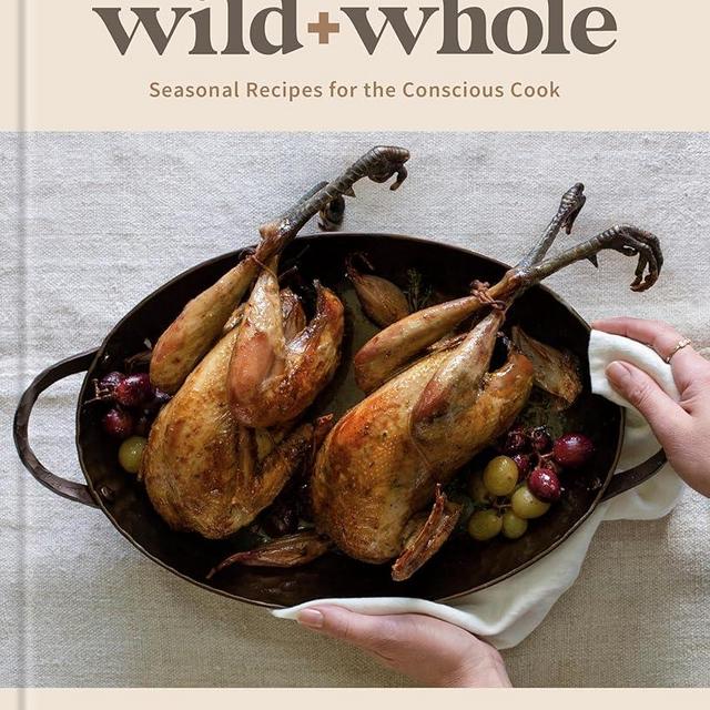 MeatEater's Wild + Whole: Seasonal Recipes for the Conscious Cook: A Wild Game Cookbook