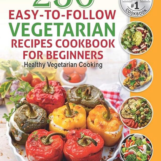 250 Easy-to-Follow Vegetarian Recipes Cookbook for Beginners: Healthy Vegetarian Cooking.