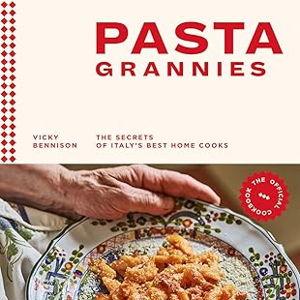 Pasta Grannies: The Official Cookbook: The Secrets of Italy's Best Home Cooks Hardcover – Illustrated, October 29, 2019