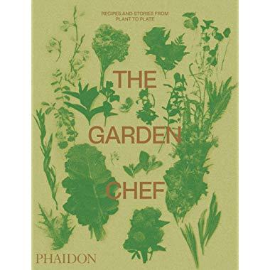 The Garden Chef: Recipes and Stories from Plant to Plate