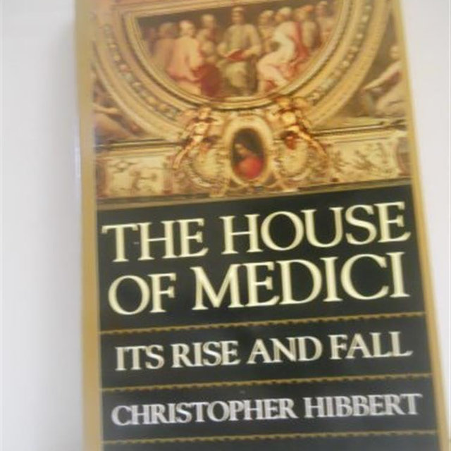 The House of Medici: Its Rise and Fall
