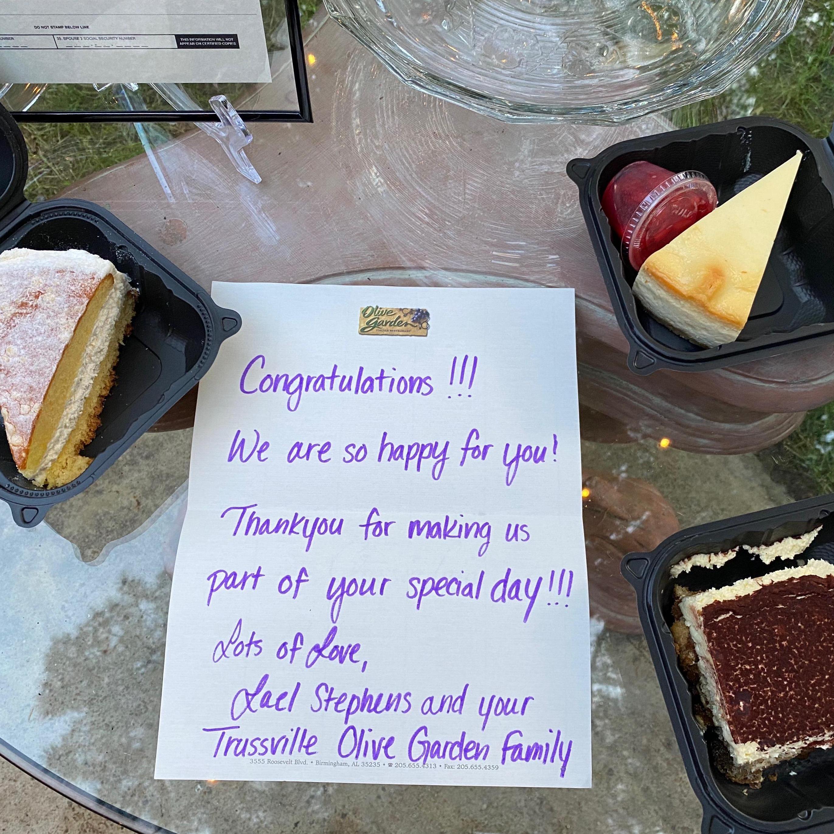 Yes, we did! Celebratory dinners always come from Olive Garden. Cakes unexpected and complimentary. Dinner provided by Daddy and Emily. With BIG love and great thanks!!