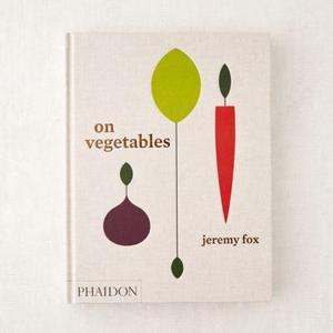On Vegetables: Modern Recipes for the Home Kitchen By Jeremy Fox