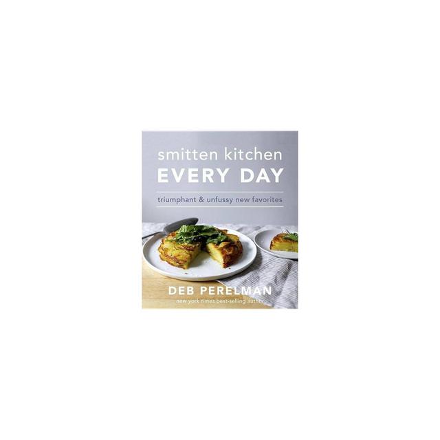 Smitten Kitchen Every Day: Triumphant and Unfussy New Favorites (Hardcover)(Deb Perelman)