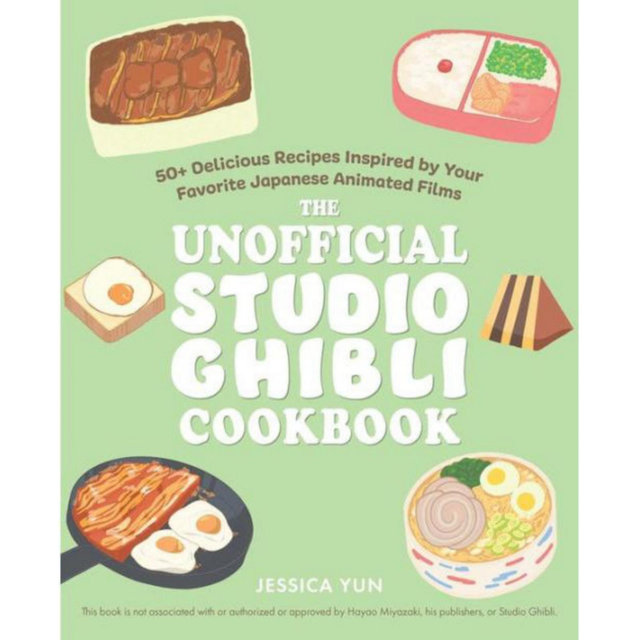 The Unofficial Studio Ghibli Cookbook - 50+ Delicious Recipes Inspired by Your Favorite Japanese Animated Films by Jessica Yun