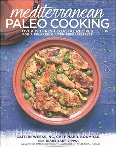 Mediterranean Paleo Cooking: Over 150 Fresh Coastal Recipes for a Relaxed, Gluten-Free Lifestyle