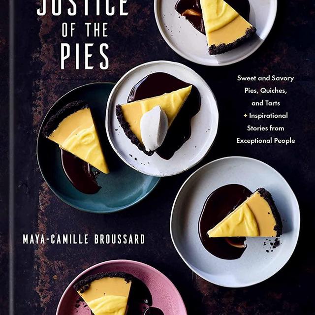 Justice of the Pies: Sweet and Savory Pies, Quiches, and Tarts plus Inspirational Stories from Exceptional People: A Baking Book