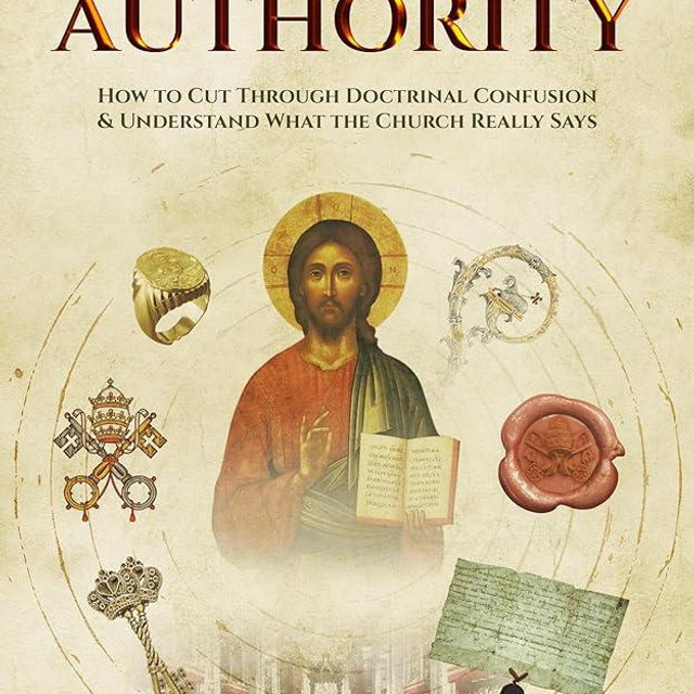 Teaching with Authority: How to Cut Through Doctrinal Confusion & Understand What the Church Really Says