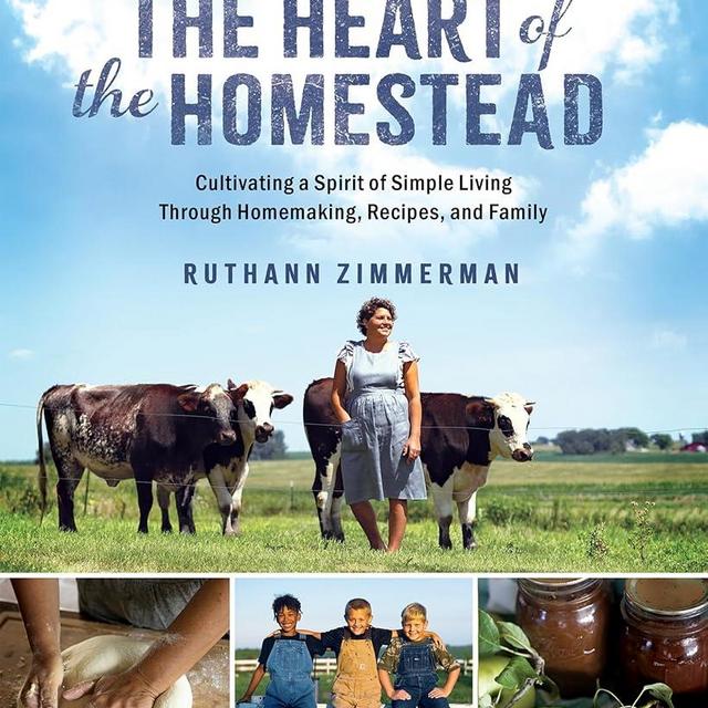 The Heart of the Homestead: Cultivating a Spirit of Simple Living Through Homemaking, Recipes, and Family